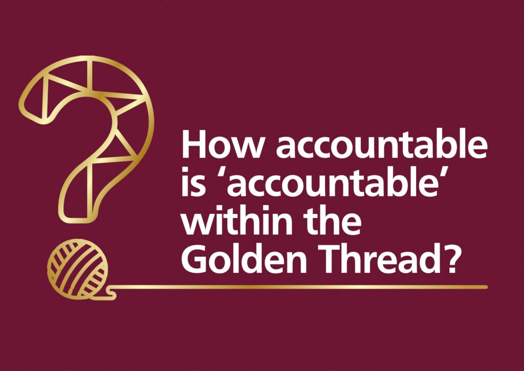 How accountable is ‘accountable’ within the Golden Thread?
